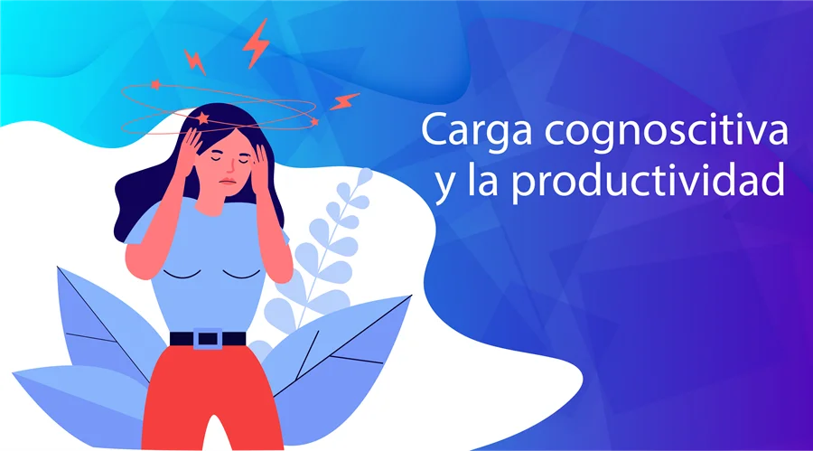 Cómo aumentar tu productividad aplicando la teoría de la carga cognoscitiva