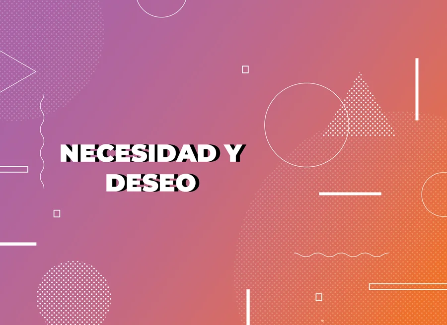 Diferencia entre necesidad y deseo