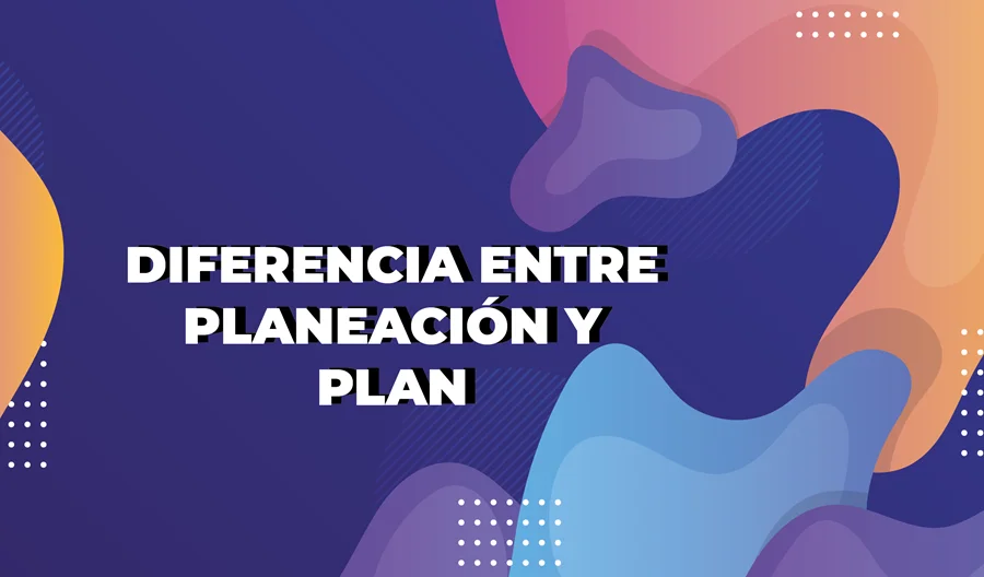 Diferencia entre planeación y plan