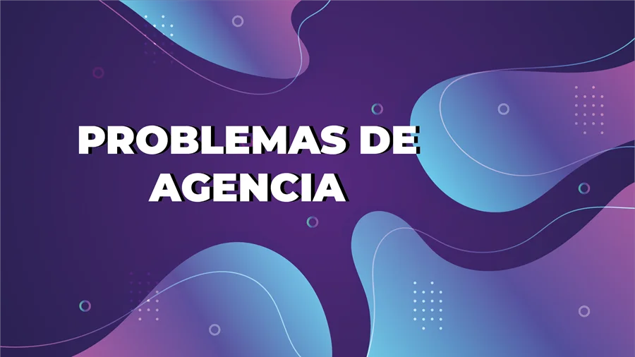 Problemas de agencia en una empresa